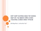 Bài giảng Kết hợp xương bàn tay bằng nẹp ốc tại Bệnh viện Chấn thương chỉnh hình Tp. HCM