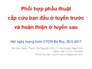 Bài giảng Phối hợp phẫu thuật cấp cứu ban đầu ở tuyến trước và hoàn thiện ở tuyến sau - Bs. Lâm Quốc Thanh