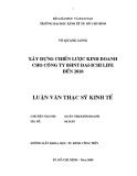 Luận văn Thạc sĩ Kinh tế: Xây dựng chiến lược kinh doanh cho Công ty BHNT Dai-ichi Life Việt Nam đến 2010