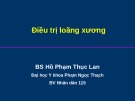 Bài giảng Điều trị loãng xương - BS. Hồ Phạm Thục Lan