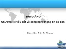 Bài giảng Chương 1: Hiểu biết về công nghệ thông tin cơ bản - Trần Thị Nhung