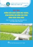 Sổ tay Hướng dẫn hoàn chỉnh mặt ruộng, kênh mương nội đồng cho vùng đồng bằng sông Hồng