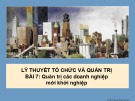 Bài giảng Lý thuyết tổ chức và quản trị - Bài 7: Quản trị các doanh nghiệp mới khởi nghiệp