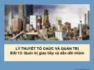 Bài giảng Lý thuyết tổ chức và quản trị - Bài 13: Quản trị giao tiếp và dẫn dắt nhóm