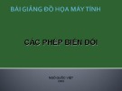 Bài giảng Đồ họa máy tính: Các phép biến đổi - Ngô Quốc Việt