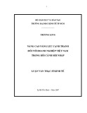 Luận văn Thạc sĩ Kinh tế: Nâng cao năng lực cạnh tranh đối với doanh nghiệp Việt Nam trong bối cảnh hội nhập