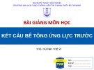 Bài giảng Kết cấu bê tông ứng lực trước: Chương 1 - ThS. Huỳnh Thế Vĩ