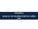 Bài giảng Trắc địa đại cương - Chương 6: Dụng cụ và phương pháp đo chênh cao