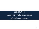 Bài giảng Trắc địa đại cương - Chương 11: Công tác trắc địa cơ bản trong bố trí công trình