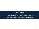 Bài giảng Trắc địa đại cương - Chương 9: Lập lưới khống chế độ cao bằng đường đo cao cấp kỹ thuật