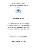 Luận văn Thạc sĩ Kinh tế: Xây dựng phương pháp xác định lãi xuất cho vay qua đánh giá tín dụng doanh nghiệp phù hợp với ngân hàng thương mại Việt Nam