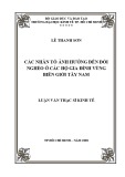 Luận văn Thạc sĩ Kinh tế: Các nhân tố ảnh hưởng đến đói nghèo ở các hộ gia đình vùng biên giới Tây Nam