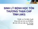 Bài giảng Sinh lý bệnh học tổn thương thận cấp tính (AKI) - TS.BS. Lê Thị Diễm Tuyết