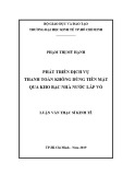 Luận văn Thạc sĩ Kinh tế: Phát triển dịch vụ thanh toán không dùng tiền mặt qua Kho bạc Nhà nước Lấp Vò