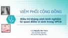 Bài giảng Viêm phổi cộng đồng: Điều trị kháng sinh kinh nghiệm từ quan điểm vi sinh trong viêm phổi cộng đồng - TS. BS. Nguyễn Văn Thành