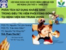 Bài giảng Phân tích sử dụng kháng sinh trong điều trị viêm phổi cộng đồng tại Bệnh viện Nhi Trung ương - PGS.TS. Nguyễn Thị Liên Hương