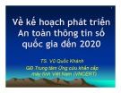 Bài giảng Về kế hoạch phát triển An toàn thông tin số quốc gia đến 2020 - TS. Vũ Quốc Khánh