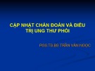 Bài giảng Cập nhật chẩn đoán và điều trị ung thư phổi - PGS.TS.BS. Trần Văn Ngọc