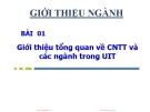 Bài giảng Giới thiệu ngành Công nghệ thông tin: Bài 1 - Giới thiệu tổng quan về CNTT và các ngành trong UIT