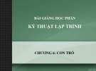 Bài giảng Kỹ thuật lập trình - Chương 6: Con trỏ