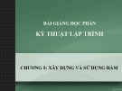 Bài giảng Kỹ thuật lập trình - Chương 5: Xây dựng và sử dụng hàm