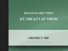 Bài giảng Kỹ thuật lập trình - Chương 7: Tệp