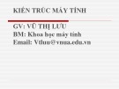 Bài giảng Kiến trúc máy tính: Chương 1 - Vũ Thị Lưu