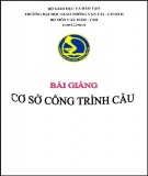 Bài giảng Cơ sở công trình cầu: Phần 1 - Trường ĐH Giao thông Vận tải