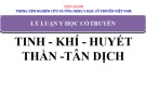 Bài giảng Lý luận học cổ truyền - Chương 3: Tinh, Khí, Huyết, Thần, Tân dịch
