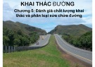 Bài giảng Khai thác đường - Chương 5: Đánh giá chất lượng khai thác và phân loại sửa chữa đường