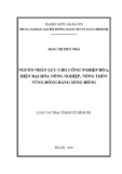 Luận văn Thạc sĩ Kinh tế chính trị: Nguồn nhân lực cho công nghiệp hoá, hiện đại hoá nông nghiệp, nông thôn vùng đồng bằng sông Hồng