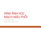 Bài giảng Hình ảnh học mạch máu phổi - BS. Hồ Quốc Cường