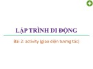 Bài giảng Lập trình di động - Bài 2: Activity (giao diện tương tác)