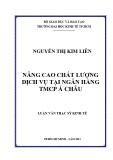 Luận văn Thạc sĩ Kinh tế: Nâng cao chất lượng dịch vụ tại Ngân hàng TMCP Á Châu