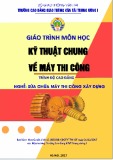 Giáo trình Kỹ thuật chung về máy thi công (Nghề Sửa chữa máy thi công xây dựng - Trình độ Cao đẳng) - CĐ GTVT Trung ương I