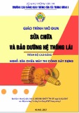 Giáo trình Sửa chữa và bảo dưỡng hệ thống lái (Nghề Sửa chữa máy thi công xây dựng - Trình độ Cao đẳng) - CĐ GTVT Trung ương I