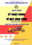 Giáo trình Kỹ thuật chung về máy công trình (Nghề Sửa chữa điện máy công trình - Trình độ cao đẳng) - CĐ GTVT Trung ương I