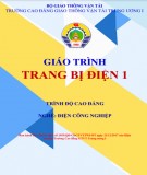 Giáo trình Trang bị điện 1 (Nghề Điện Công nghiệp - Trình độ Cao đẳng): Phần 1 - CĐ GTVT Trung ương I