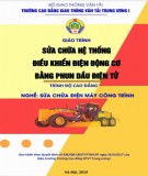 Giáo trình Sửa chữa hệ thống điều khiển điện động cơ bằng phun dầu điện tử (Nghề Sửa chữa điện máy công trình - Trình độ Cao đẳng): Phần 1 - CĐ GTVT Trung ương I