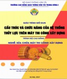 Giáo trình Cấu trúc và chức năng của hệ thống thủy lực trên máy thi công xây dựng (Nghề Sửa chữa máy thi công xây dựng - Trình độ Cao đẳng): Phần 1 - CĐ GTVT Trung ương I