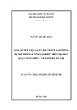 Luận văn Thạc sĩ Kinh tế chính trị: Giải quyết việc làm cho lao động bị thu hồi đất nông nghiệp trên địa bàn quận Long Biên - thành phố Hà Nội