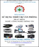 Bài giảng Sử dụng thiết bị văn phòng (Nghề: Công nghệ thông tin): Phần 2 - CĐ Công nghệ và Nông lâm Nam Bộ