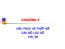 Bài giảng chương 5: Cấu trúc và thiết kế các bộ lọc số FIR, IIR