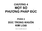 Bài giảng Công nghệ đúc - Chương 4: Một số phương pháp đúc (Phần 2: Đúc trong khuôn kim loại)