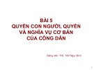 Bài giảng bài 5: Quyền con người, quyền và nghĩa vụ cơ bản của công dân - ThS. Trần Ngọc Định