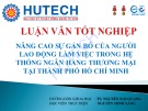 Luận văn Thạc sĩ Kinh tế: Nâng cao sự gắn bó của người lao động làm việc trong hệ thống Ngân hàng thương mại tại thành phố Hồ Chí Minh