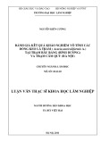 Luận văn Thạc sĩ Khoa học lâm nghiệp: Đánh giá kết quả khảo nghiệm vô tính các dòng Keo lá tràm (Acacia auriculiformis A.Cunn. ex Benth) tại trạm Bầu Bàng, huyện Bến Cát, tỉnh Bình Dương và trạm Cẩm Quỳ, huyện Ba Vì, Thành phố Hà Nội