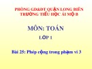 Bài giảng môn Toán lớp 1 năm học 2019-2020 - Bài 25: Phép cộng trong phạm vi 3 (Trường Tiểu học Ái Mộ B)