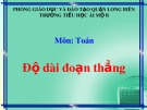 Bài giảng môn Toán lớp 1 năm học 2019-2020 - Tuần 18: Đo độ dài đoạn thẳng (Trường Tiểu học Ái Mộ B)