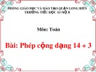 Bài giảng môn Toán lớp 1 năm học 2019-2020 - Tuần 20: Phép cộng dạng 14+3 (Trường Tiểu học Ái Mộ B)